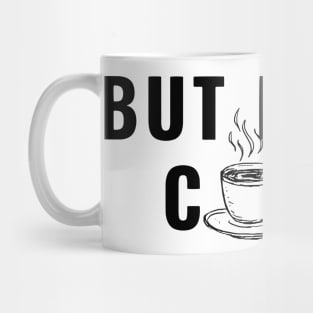 BUT FIRST COFFEE Mug